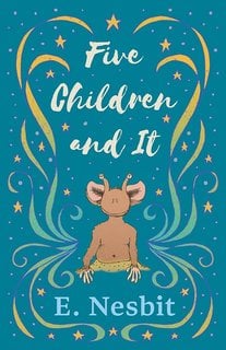 Five Children and It by E. Nesbit. The cover features whimsical blue and gold designs with stars and swirls surrounding an illustration of a small, brown, mythical creature with large ears, antennae, and human-like arms. The title and author’s name are written in white and light blue text on a teal background.