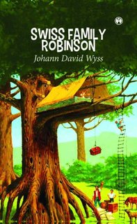 Image shows the cover of the book Swiss Family Robinson by Johann David Wyss and shows a colour illustration of a tree, in the branches of which is a sleeping platform, covered by canvas. Animals and family members are looking up at a chest being hoisted up to the platform. A young boy is climbing a rope ladder.