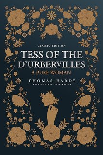 Book cover of Tess of the D’Urbervilles: A Pure Woman by Thomas Hardy. The cover is dark with ornate golden floral designs surrounding the edges and a central illustration of a hand holding a flower. The text reads 'Classic Edition – Tess of the D’Urbervilles – A Pure Woman – Thomas Hardy